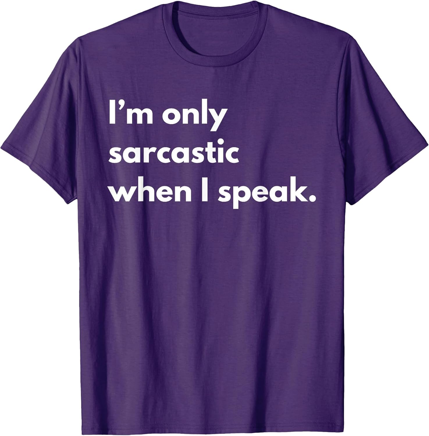 I’m only sarcastic when I speak