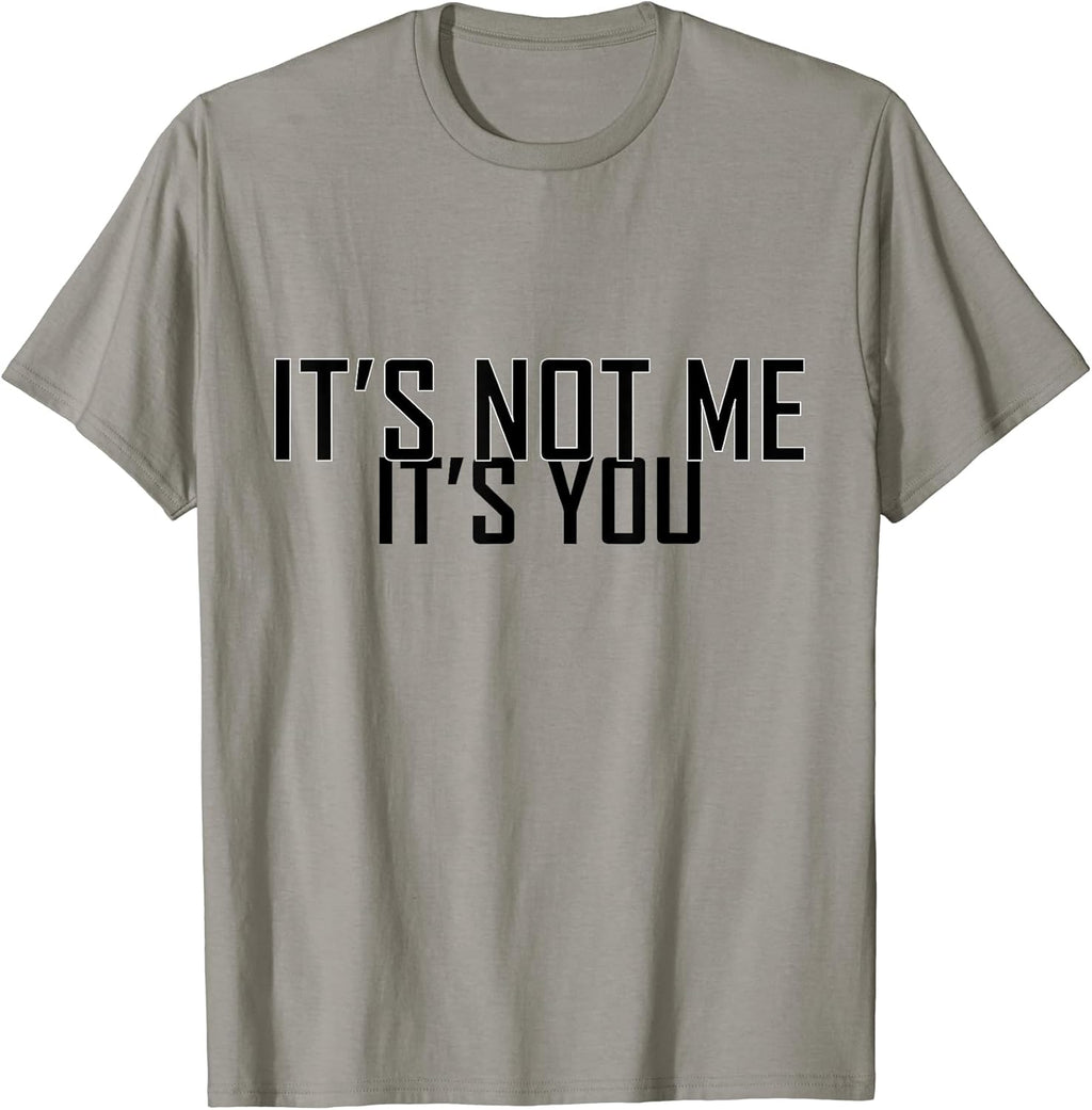 It's Not Me It's You Funny and Sarcastic Designs