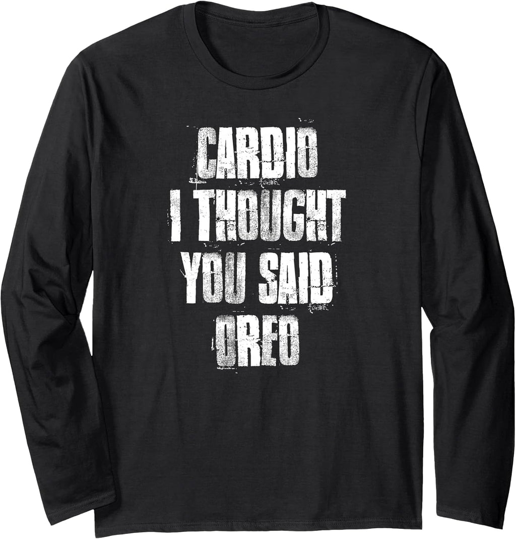 Cardio I Thought You Said Oreo Funny Gym Fitness Workout Long Sleeve T-Shirt