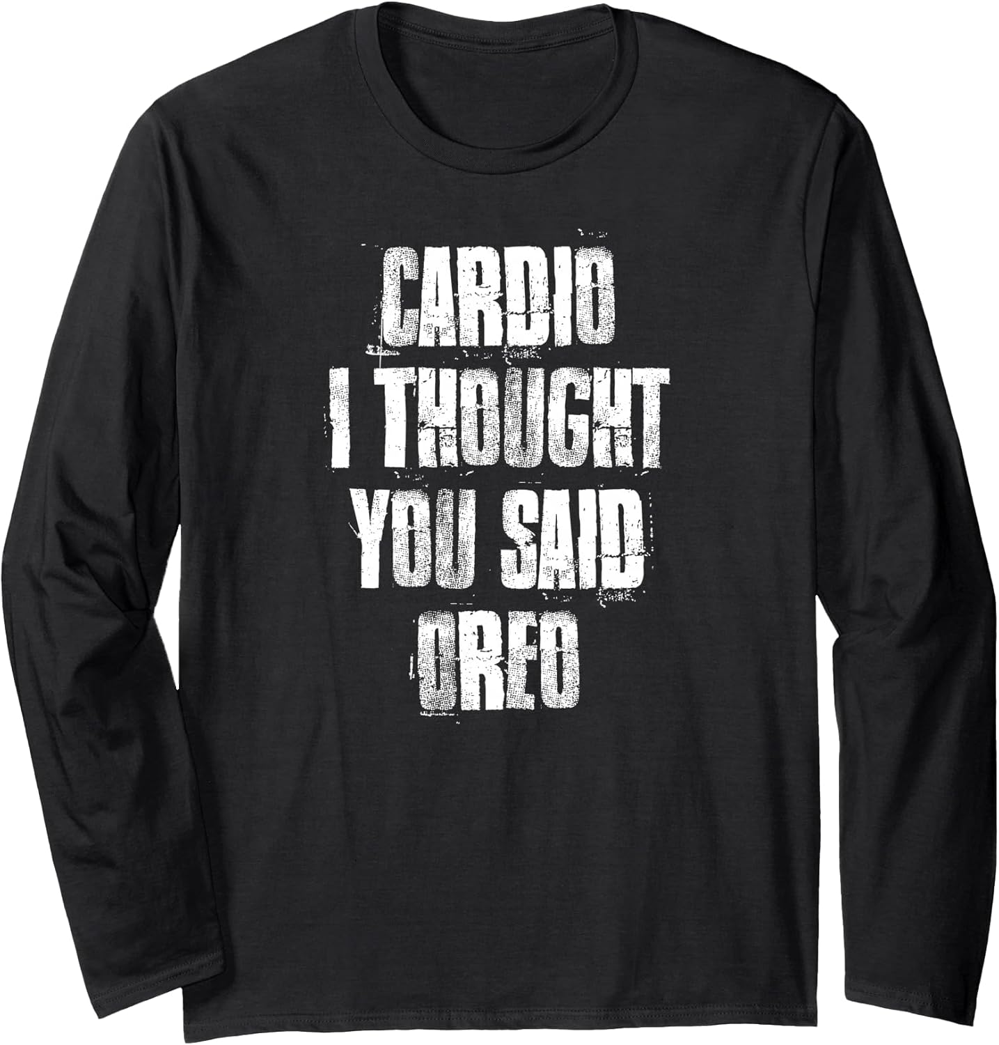 Cardio I Thought You Said Oreo Funny Gym Fitness Workout Long Sleeve T-Shirt