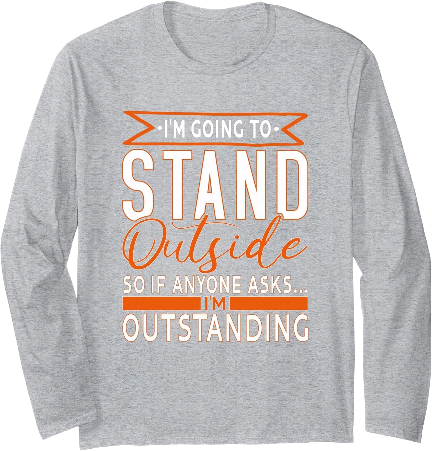 I'm Going To Stand Outside Outstanding Gift ideas