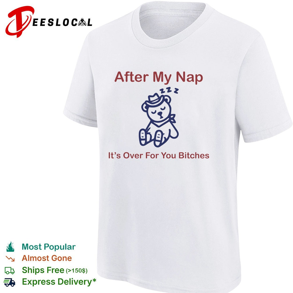 After my nap it’s over for you bitches sleep cowboy bear shirt
