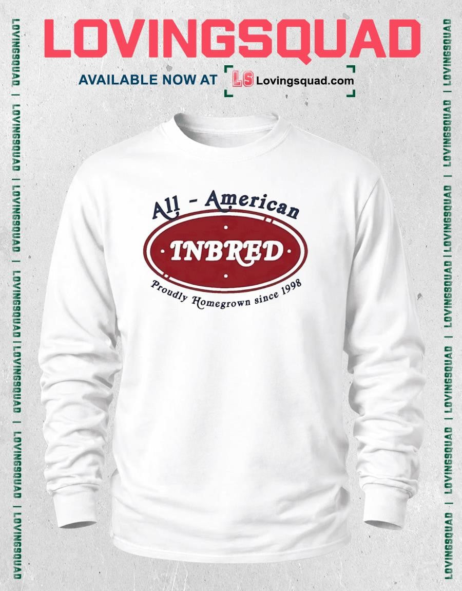 All American proudly homegrown since 1998 shirt