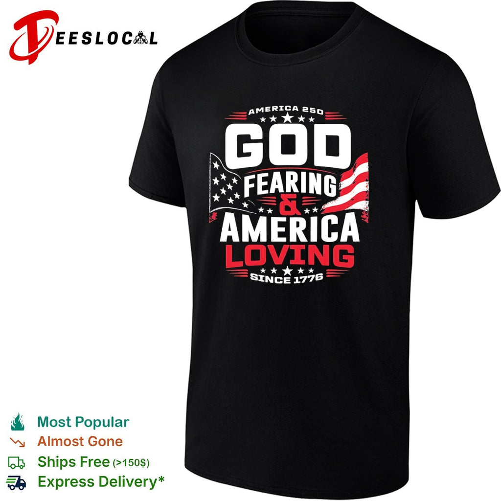 America 250 god fearing and America loving since 1776 shirt