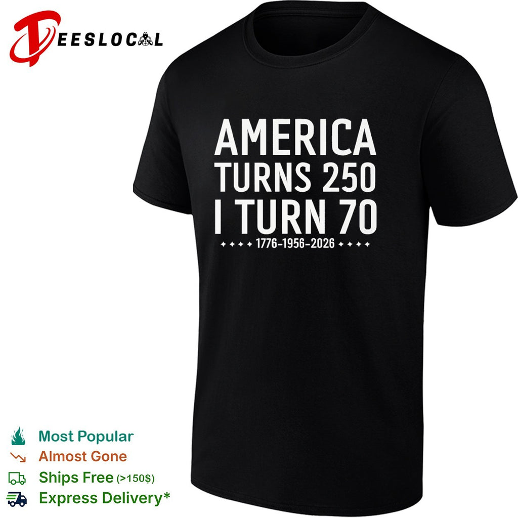 America Turns 250 I Turn 70 1776 1956 2026 Birthday Celebration Anniversary shirt