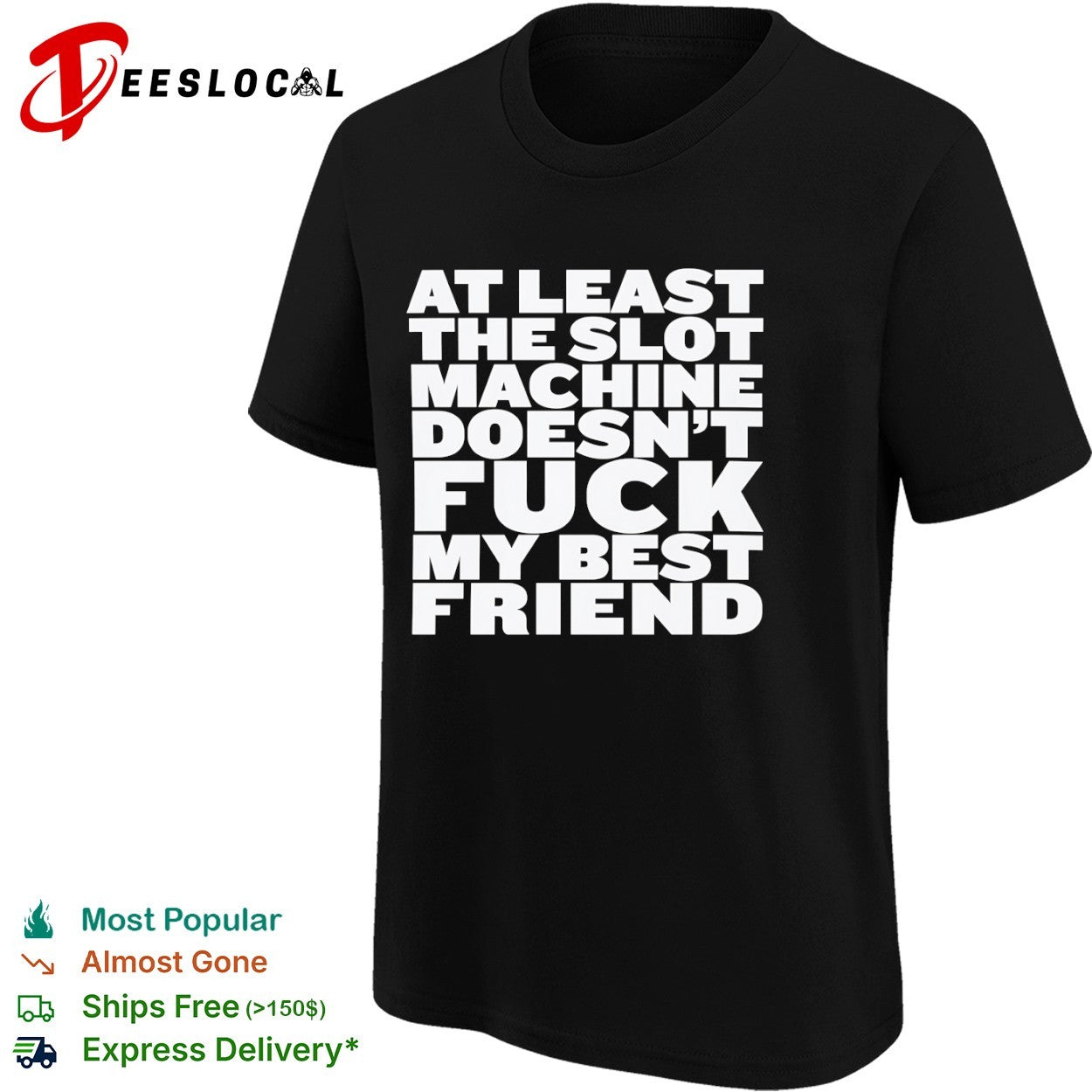 At least the slot machine doesnt fuck my best friend shirt