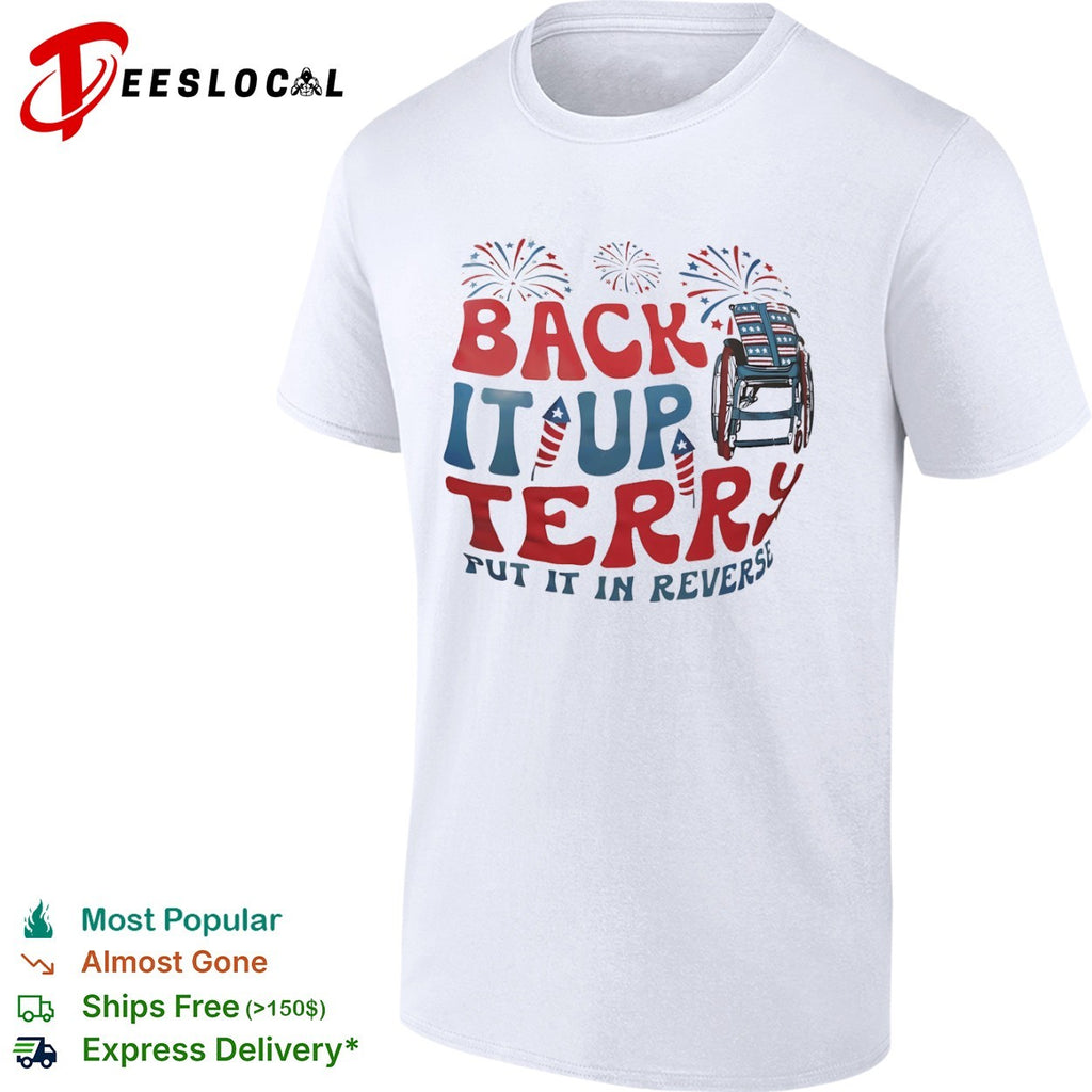 Back it up Terry put it in reverse fireworks wheelchair patriotic Fourth of July shirt