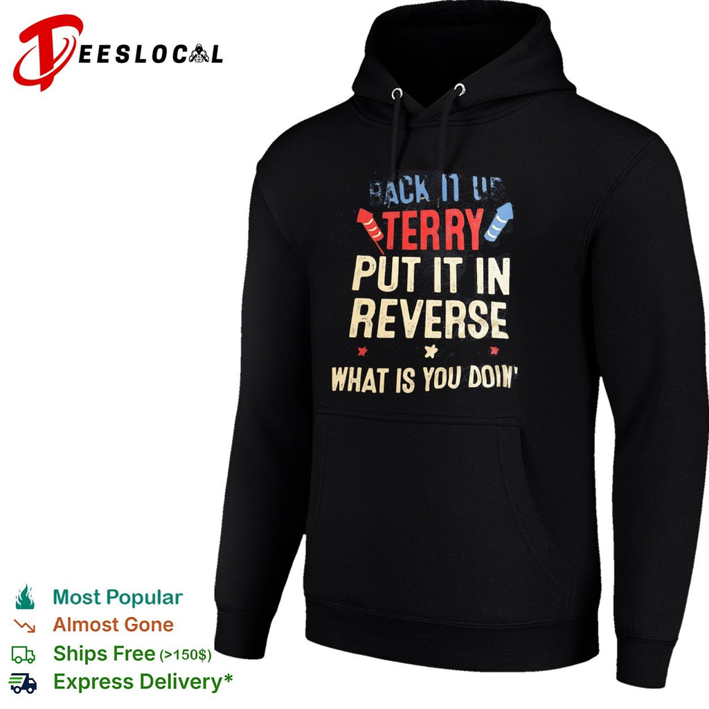 Back it up Terry put it in reverse what is you doin’ shirt