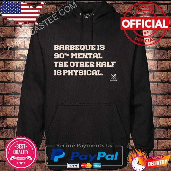 Barbeque is 90% mental shirt