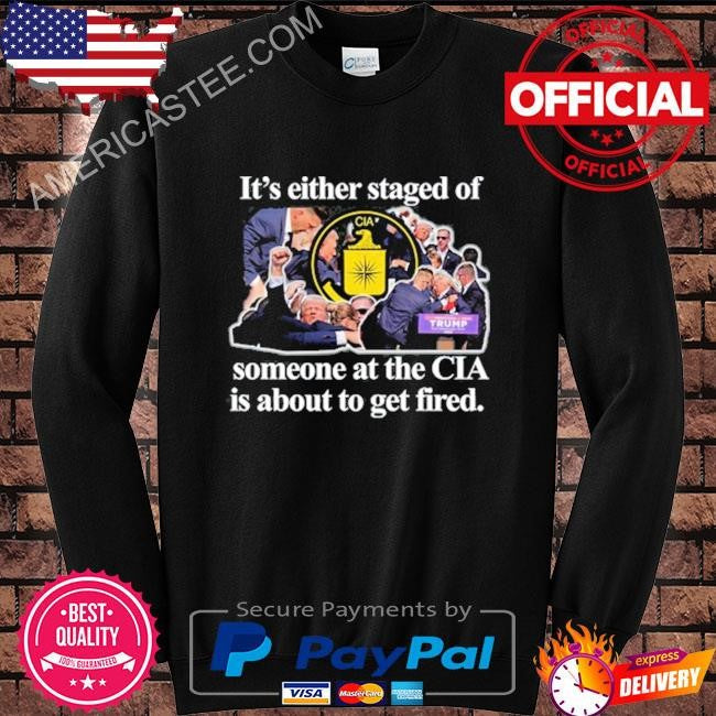 Barely legal clothing it’s either staged or cia Trump someone at the cia is about to get fired shirt