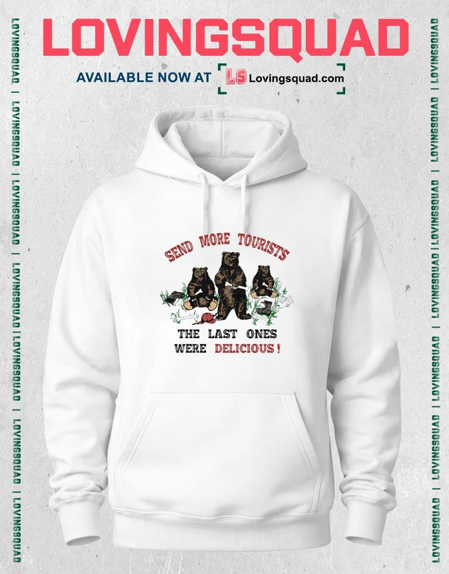 Bears send more tourists the last ones were delicious shirt