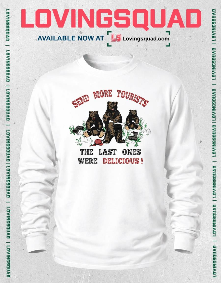 Bears send more tourists the last ones were delicious shirt