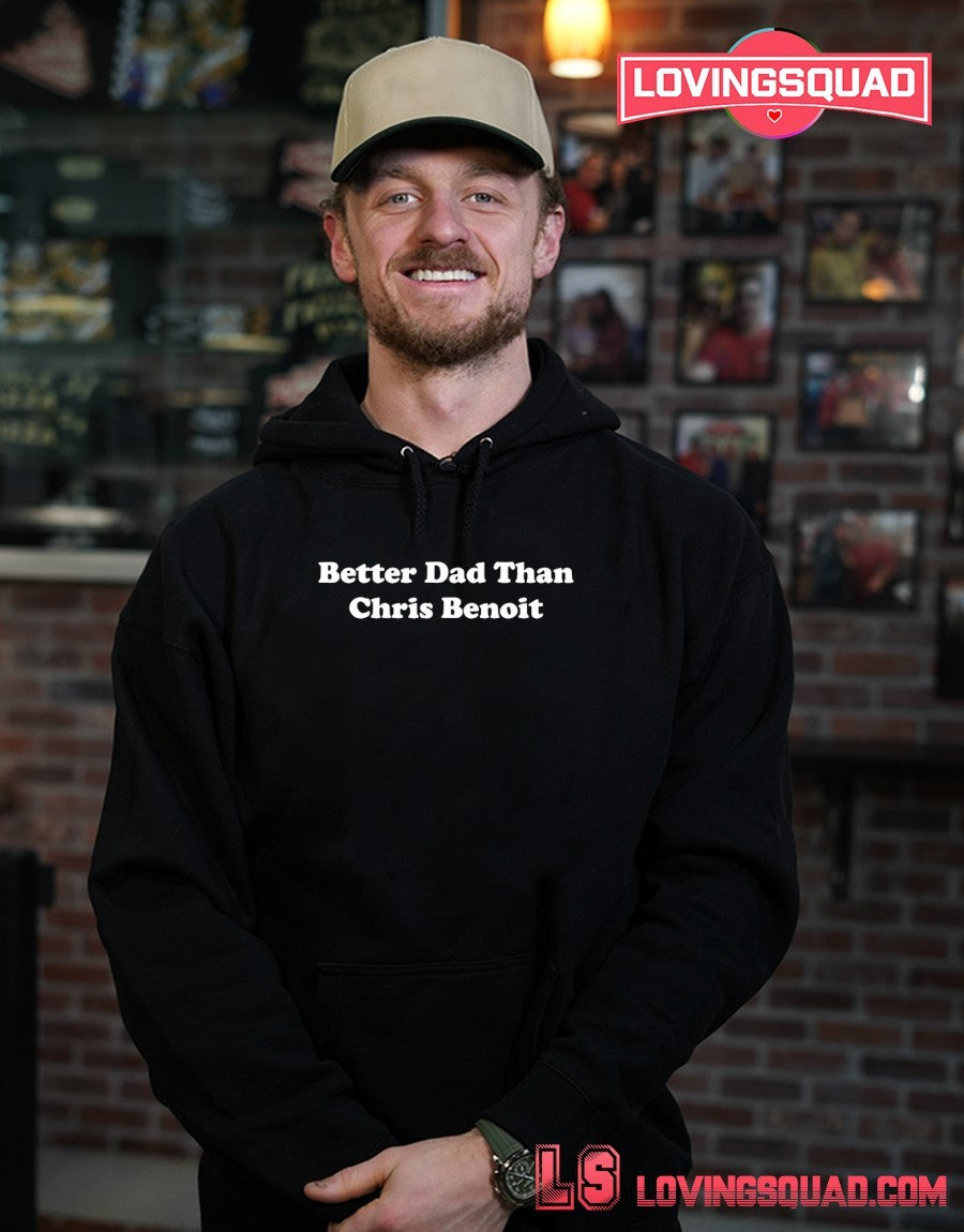 Better Dad Than Chris Benoit shirt