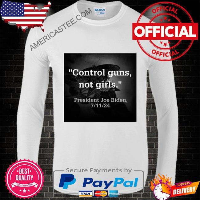 Biden harris control guns not girls 7 11 24 shirt