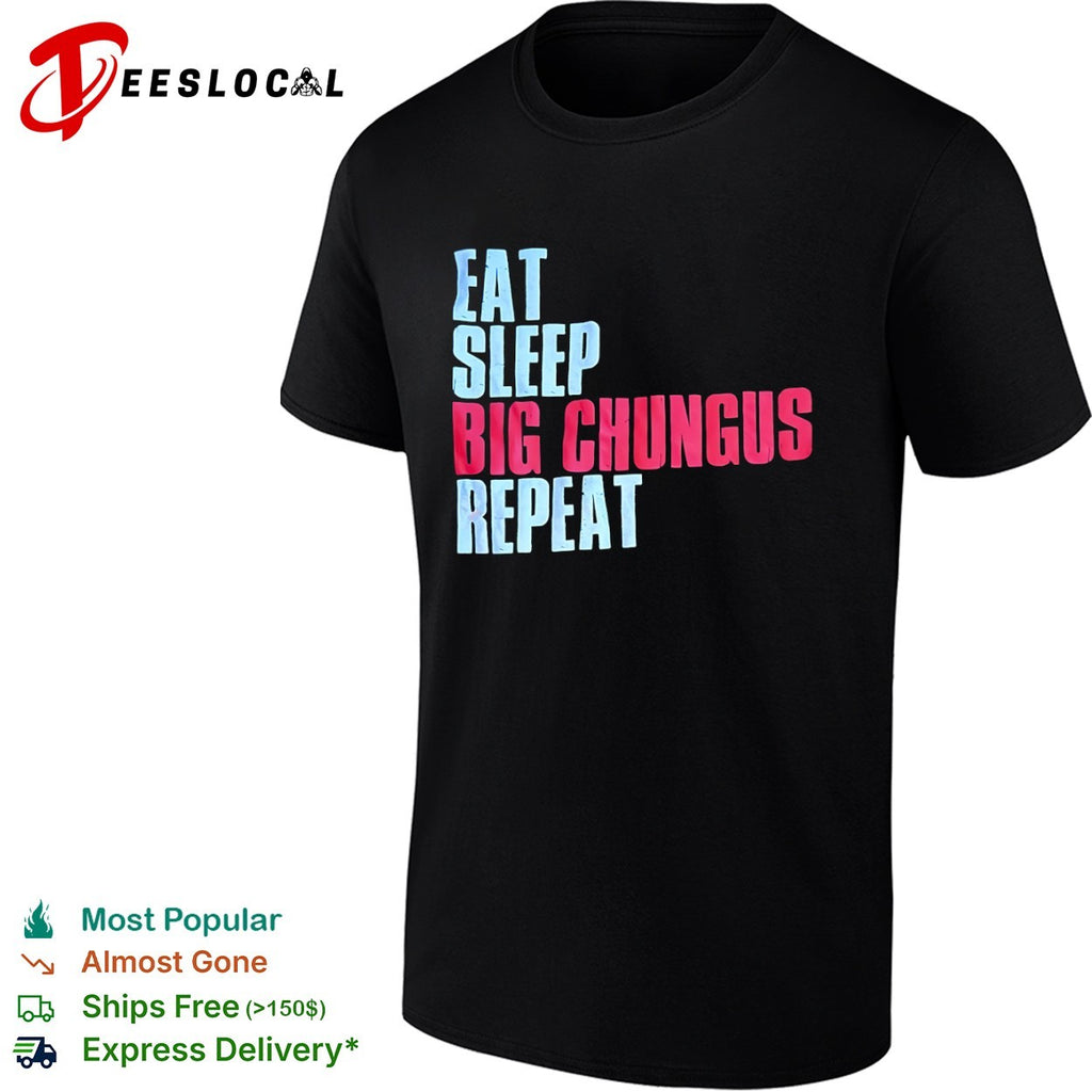 Big Chungus eat sleep repeat shirt