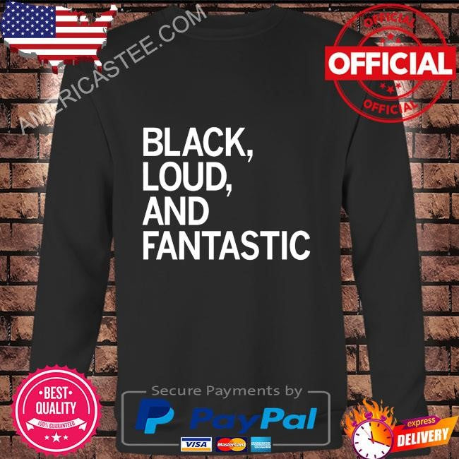 Black loud and fantastic shirt