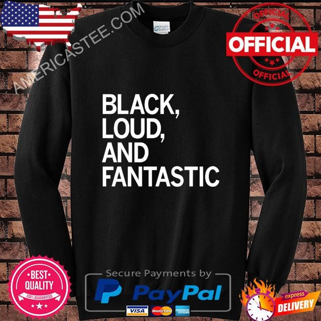 Black loud and fantastic shirt