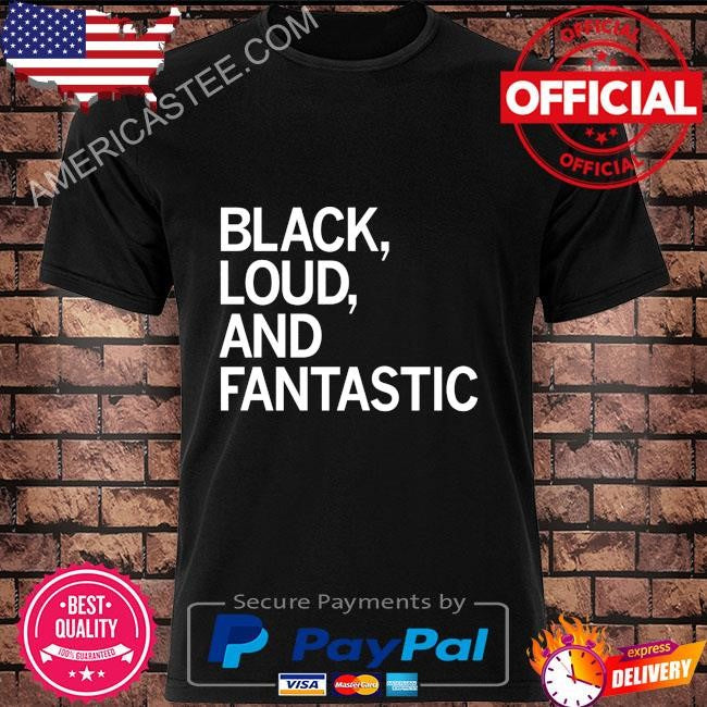 Black loud and fantastic shirt