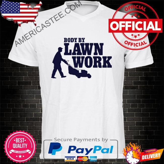 Body By Lawn Work T Shirt