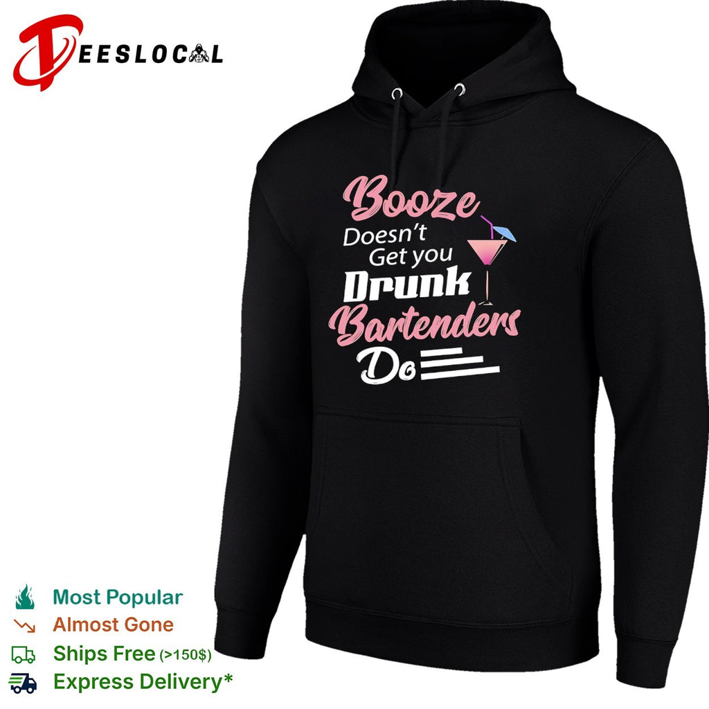 Booze Doesnt Get you Drunk Bartenders Do cocktail shirt