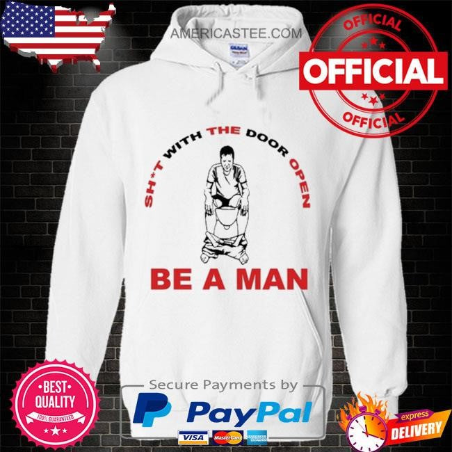 Bostonbeaman shit with the door open be a man shirt