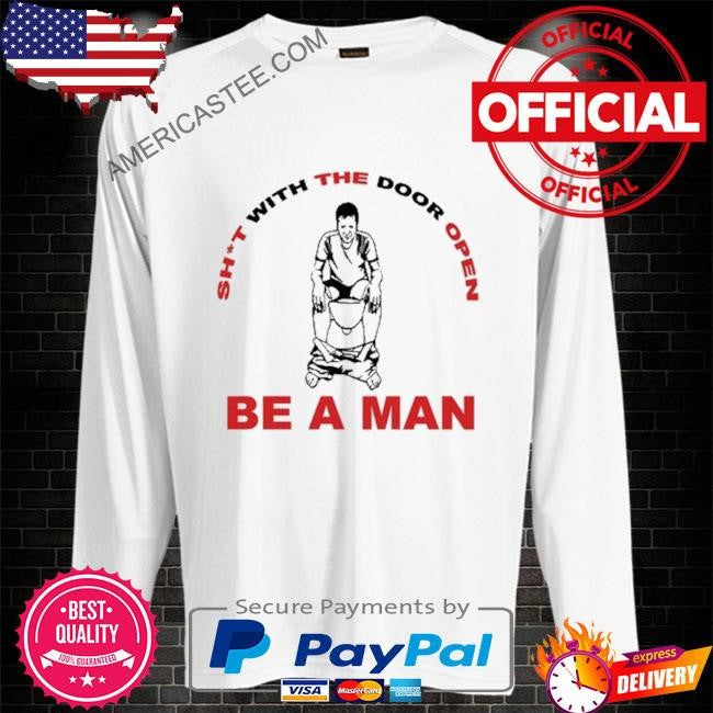 Bostonbeaman shit with the door open be a man shirt