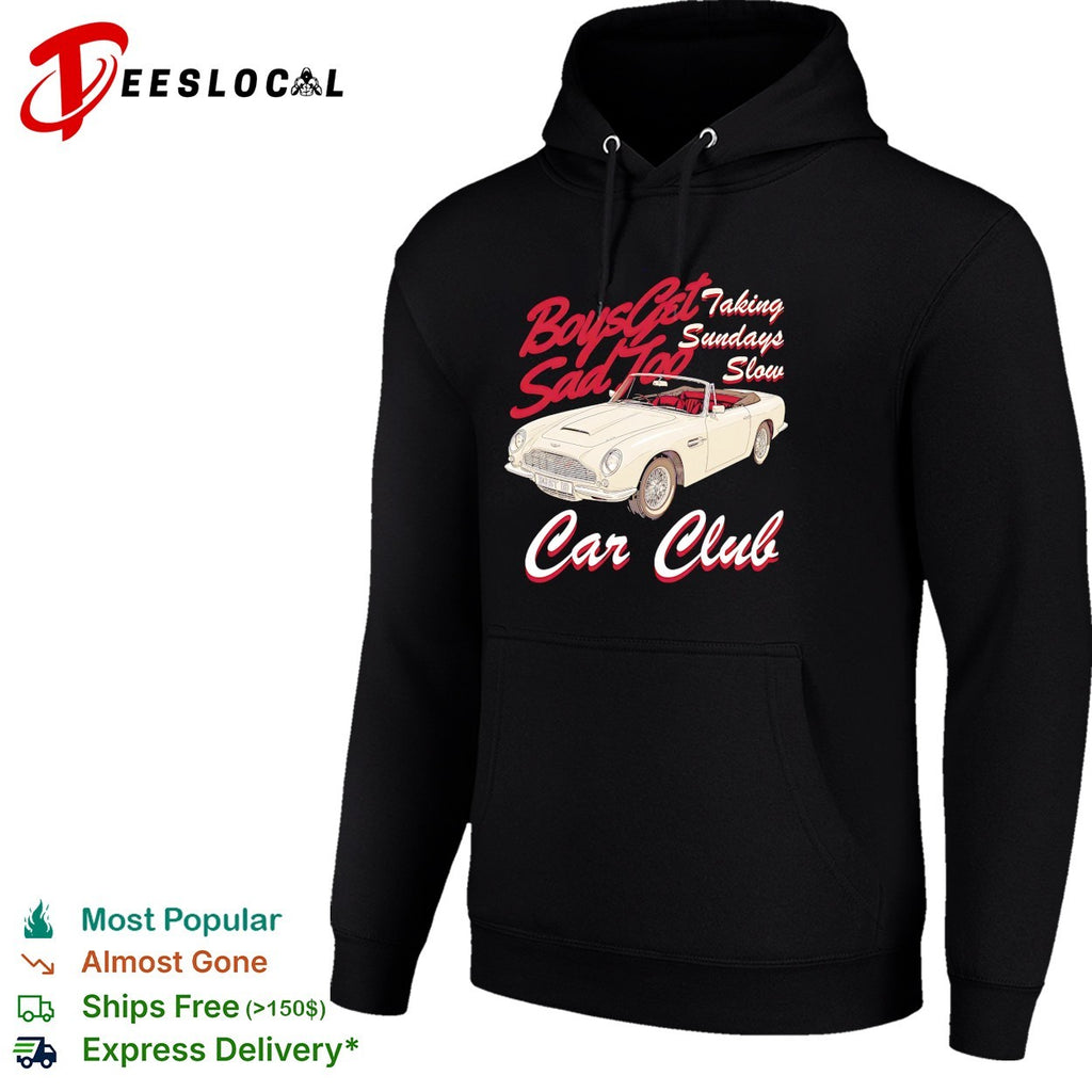 Boys get sad too Car Club taking Sundays slow vintage car shirt
