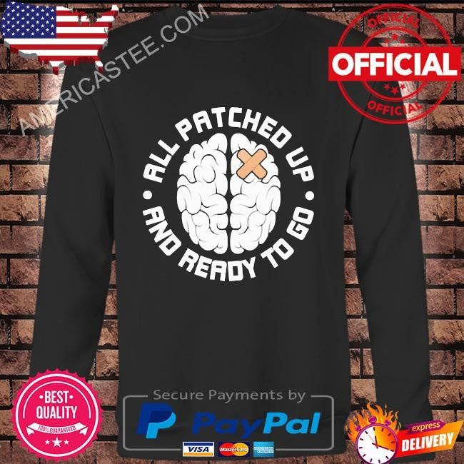 Brain all patched up and ready to go shirt