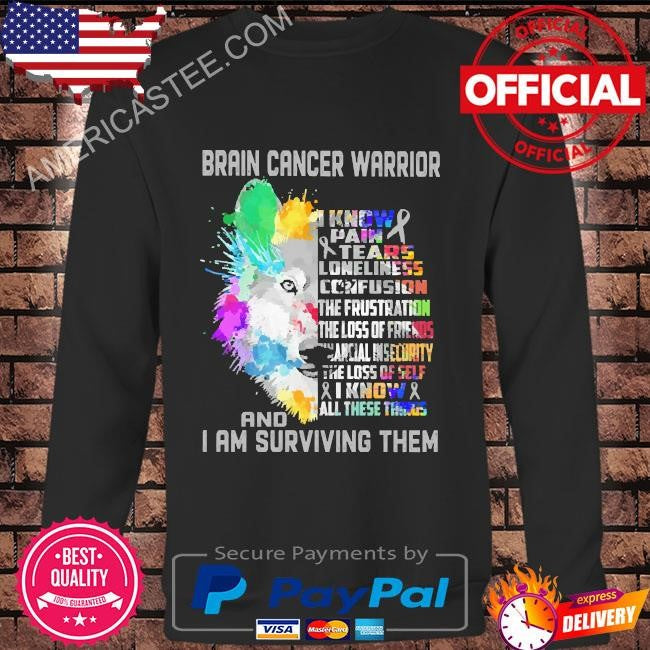Brain cancer warrior – I know all these things and I am surviving them shirt