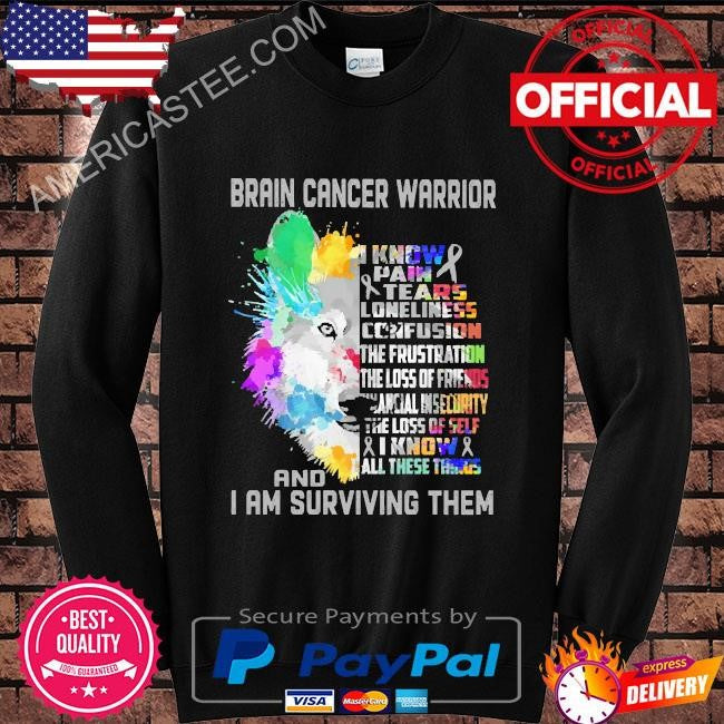 Brain cancer warrior – I know all these things and I am surviving them shirt