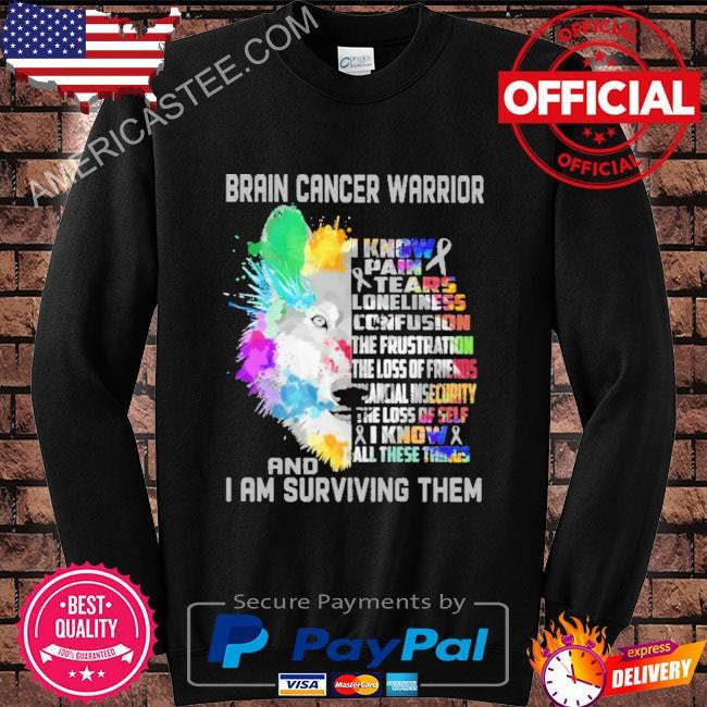 Brain cancer warrior and I am surviving them shirt