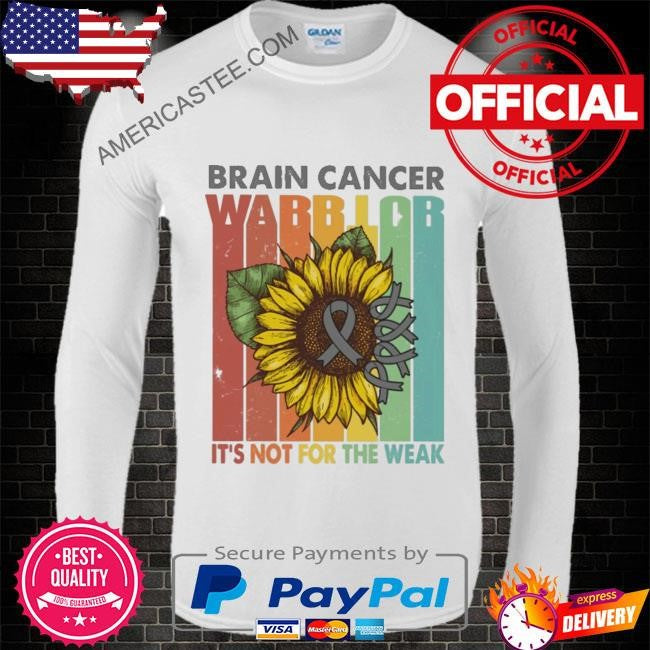 Brain cancer warrior it’s not for the weak shirt