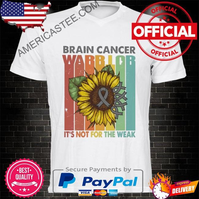 Brain cancer warrior it’s not for the weak shirt