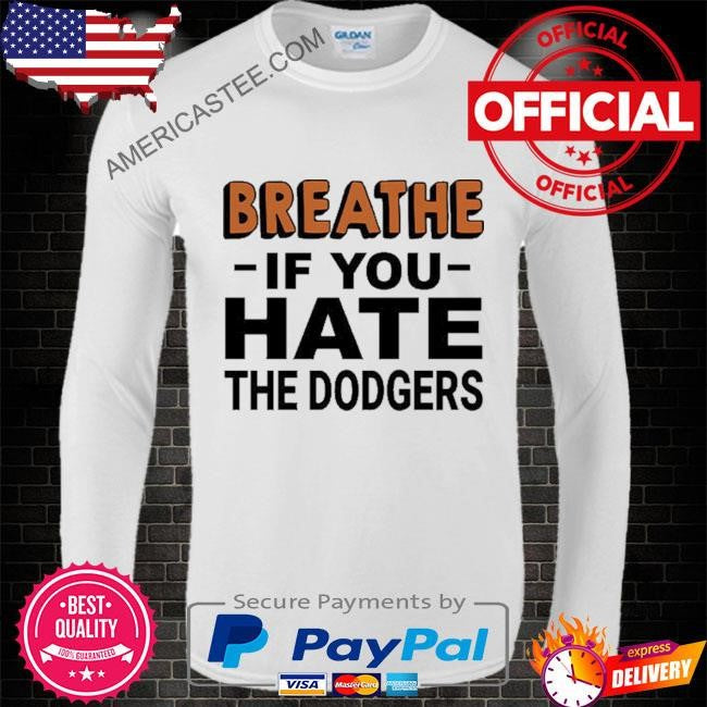 Breathe If You Hate The Dodgers T Shirt