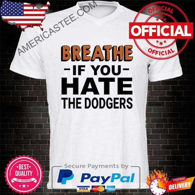 Breathe If You Hate The Dodgers T Shirt