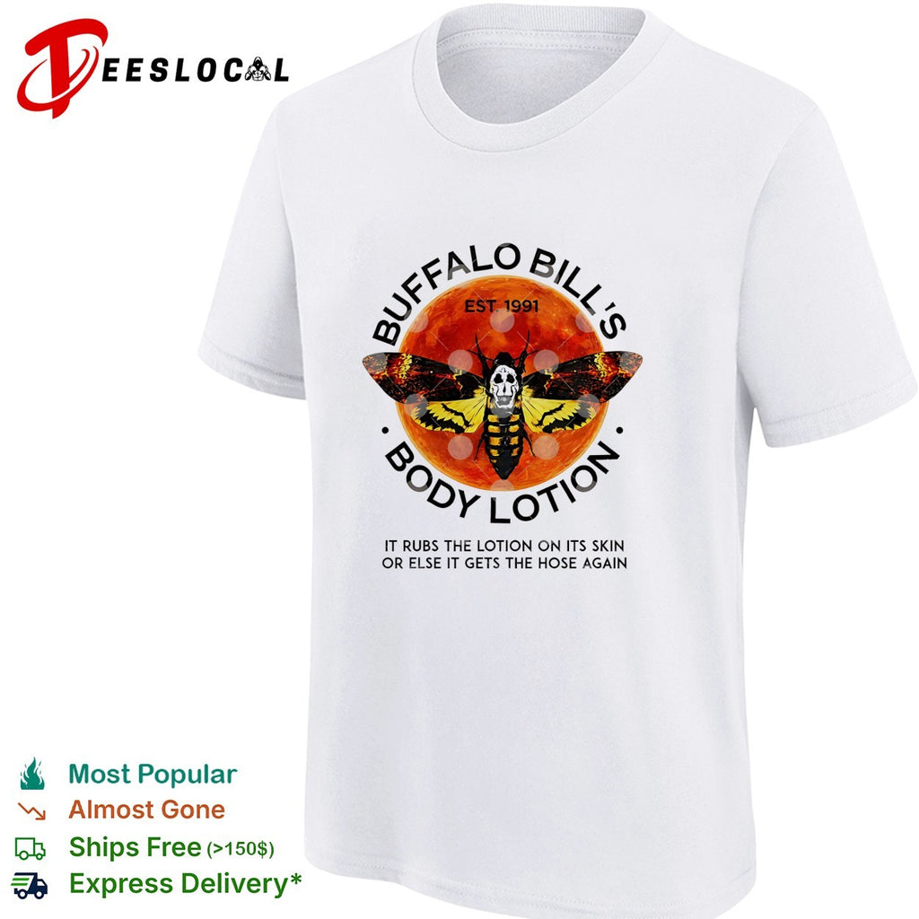 Buffalo Bill’s Body Lotion it rubs the lotion on its skin or else it gets the hose again shirt