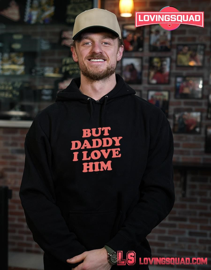 But Daddy I Love Him Text Shirt