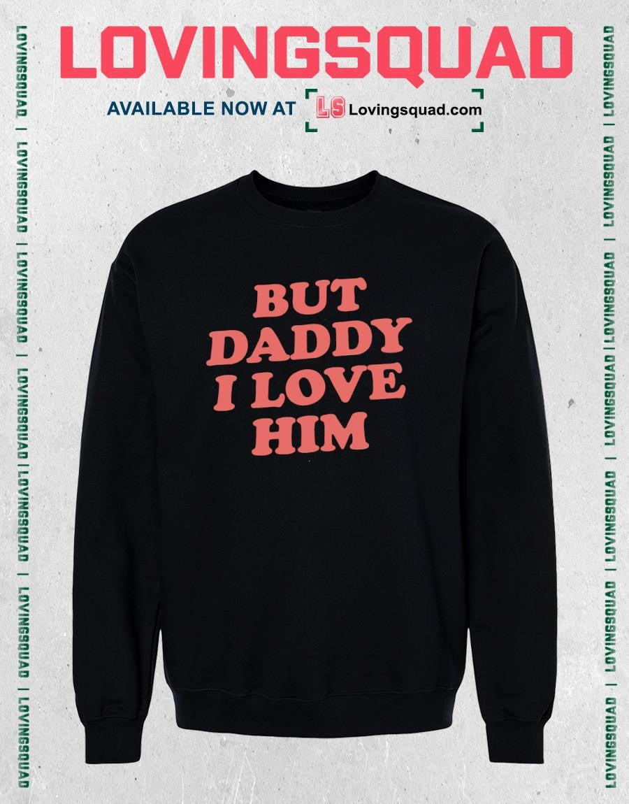 But Daddy I Love Him Text Shirt