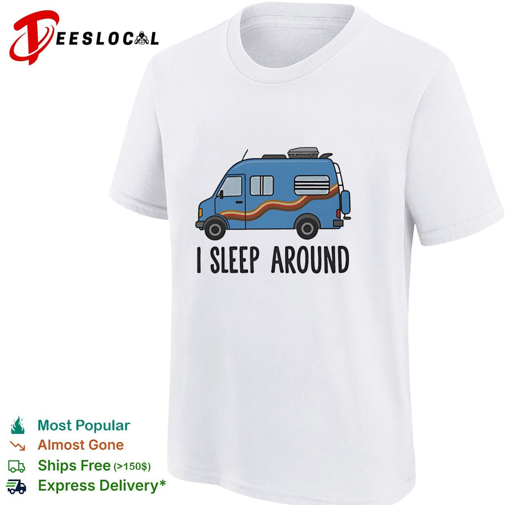 Camper van I sleep around van life shirt