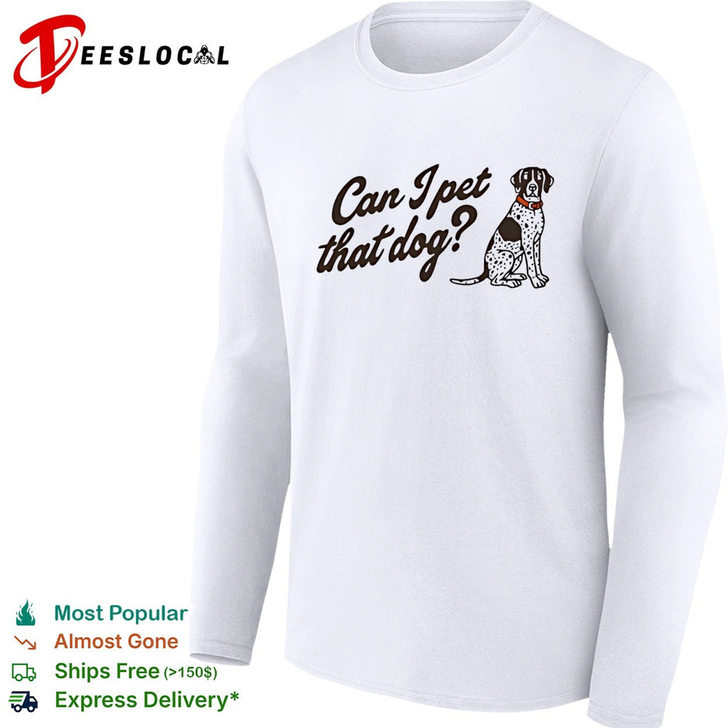 Can I pet that dog shirt