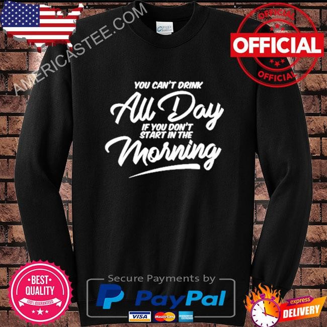 Can’t drink all day pocket if you don’t start in the morning shirt