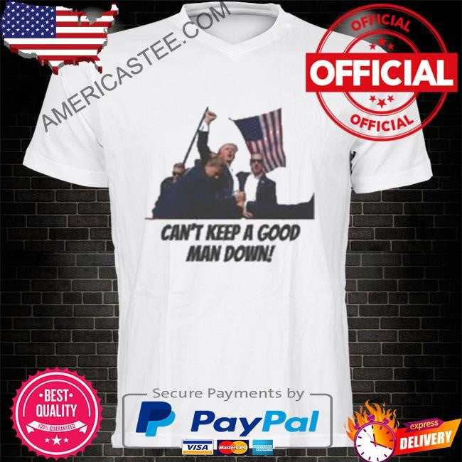 Can’t keep a good man down meme shirt