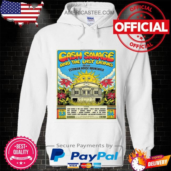 Cash savage and the last drinks aug 23-24 2024 estonia house melbourne vic poster shirt