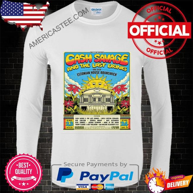 Cash savage and the last drinks aug 23-24 2024 estonia house melbourne vic poster shirt