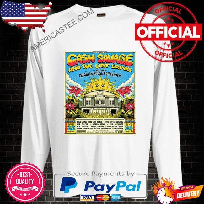 Cash savage and the last drinks aug 23-24 2024 estonia house melbourne vic poster shirt