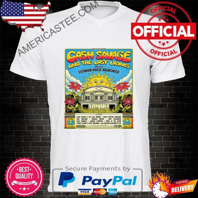 Cash savage and the last drinks aug 23-24 2024 estonia house melbourne vic poster shirt