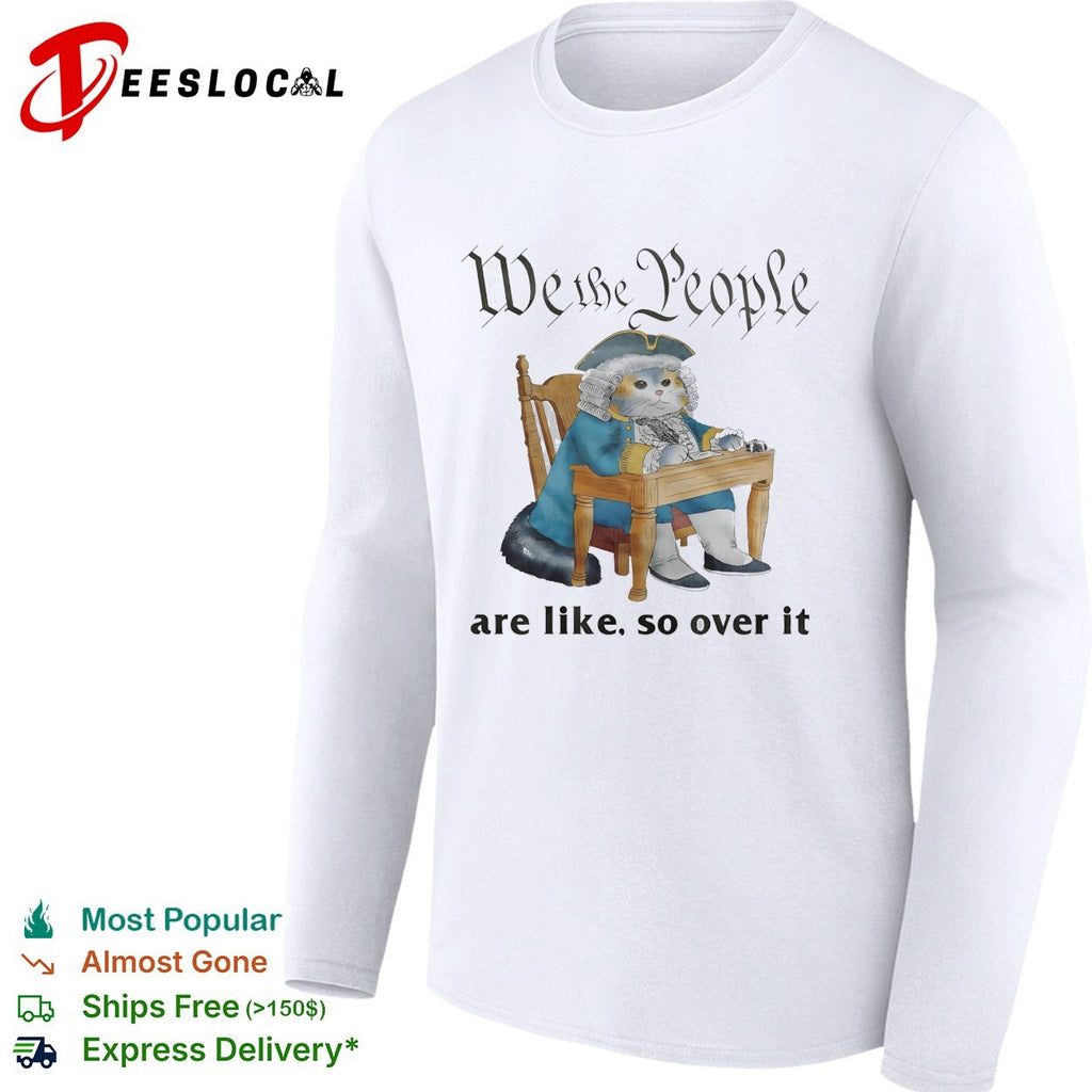 Cat in colonial wig we the people are like so over it shirt