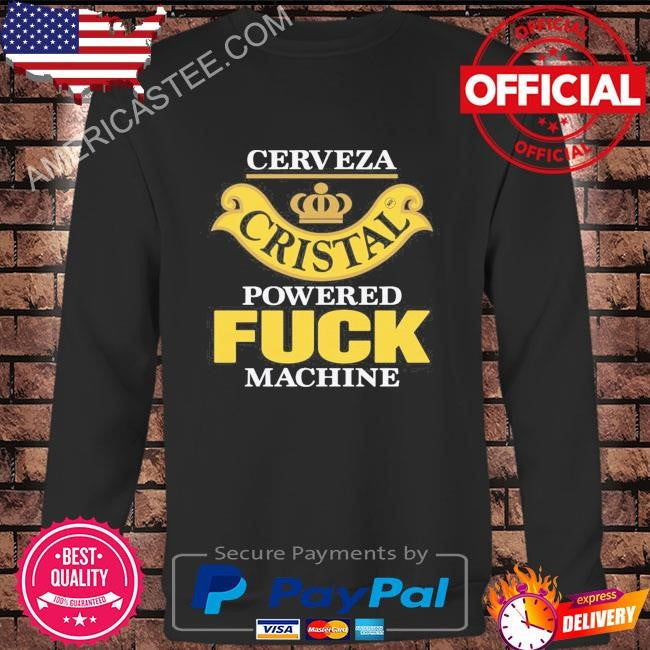 Cerveza cristal powered fuck machine shirt