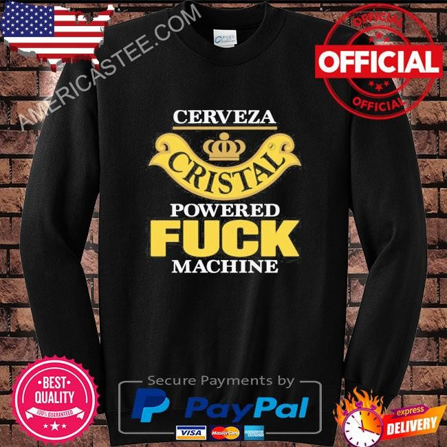 Cerveza cristal powered fuck machine shirt