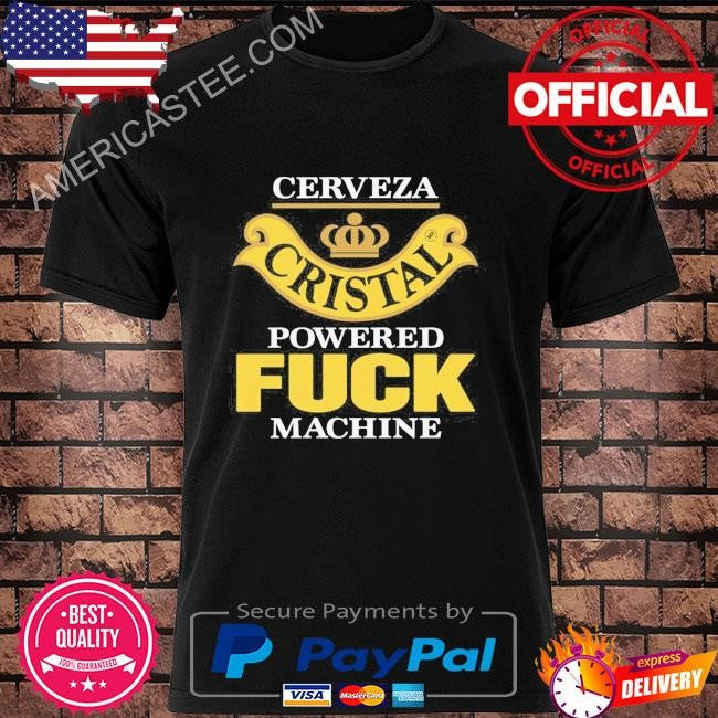 Cerveza cristal powered fuck machine shirt